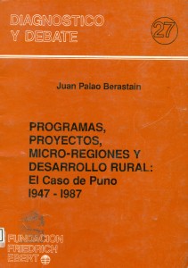 Programas proyectos micro-regionales y desarrollo rural el caso de Puno 1947-1987
