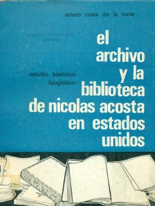 El archivo y la biblioteca de Nicolás Acosta en Estados Unidos. Estudio histórico-biográfico