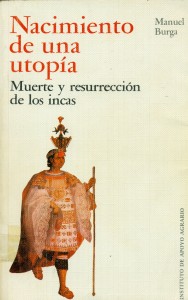 Nacimiento de una utopía. Muerte y resurrección de los incas