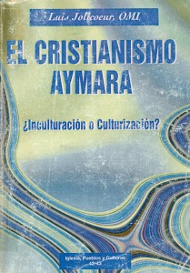 El cristianismo aymara ¿Inculturación o culturización?