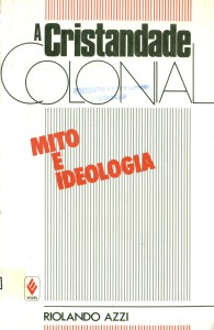 A cristandade colonial. Mito e ideologia