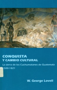 Conquista y cambio cultural. La sierra de los Cuchumatanes de Guatemala, 1500-1821