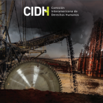 CIDH recomienda normas para prevenir violaciones a los DDHH a causa de actividades extractivas