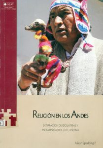 Religión en los Andes. Extirpación de idolatrías y modernidad de la fe andina