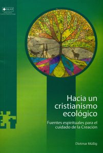 Hacia un cristianismo ecológico. Fuentes espirituales para el cuidado de la Creación
