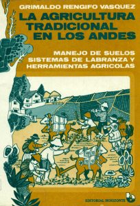 La agricultura tradicional en los andes. Manejo de suelos, sistemas de labranza y herramientas agrícolas
