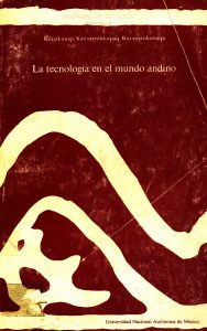La tecnología en el mundo andino. Tomo I. Subsistencia y mensuración