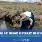 ONU: diez millones de peruanos en riesgo por envenenamiento de agua por sustancias tóxicas 