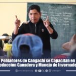 Pobladores de Cangachi se Capacitan en Producción Ganadera y Manejo de Invernadero