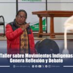 Taller sobre Movimientos Indígenas Genera Reflexión y Debate