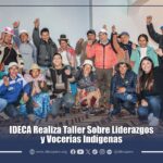 IDECA Realiza Taller Sobre Liderazgos Colectivos y Vocerías Comunitarias Para la Defensa del Territorio y la Justicia Originaria